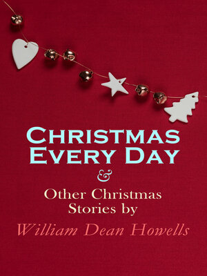 cover image of Christmas Every Day & Other Christmas Stories by William Dean Howells